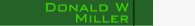 Donald W Miller