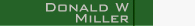 Donald W Miller